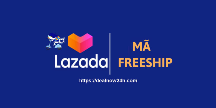 Mã FreeShip ( Miễn Phí Vận Chuyển ) Lazada tháng 8/2021